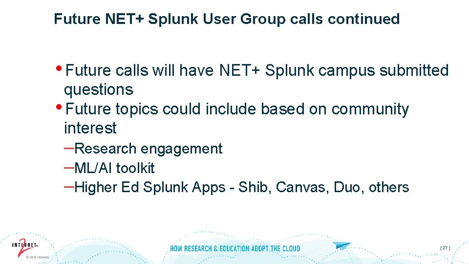 Future NET+ Splunk User Group calls continued • Future calls will have NET+ Splunk