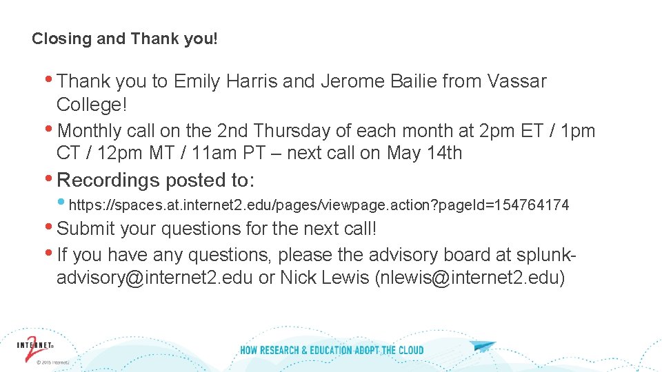 Closing and Thank you! • Thank you to Emily Harris and Jerome Bailie from