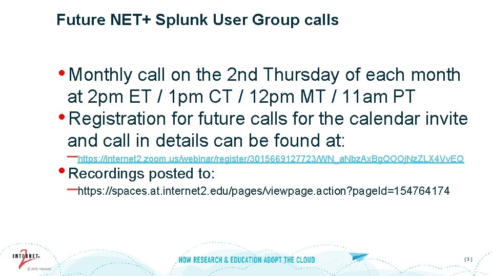 Future NET+ Splunk User Group calls • Monthly call on the 2 nd Thursday