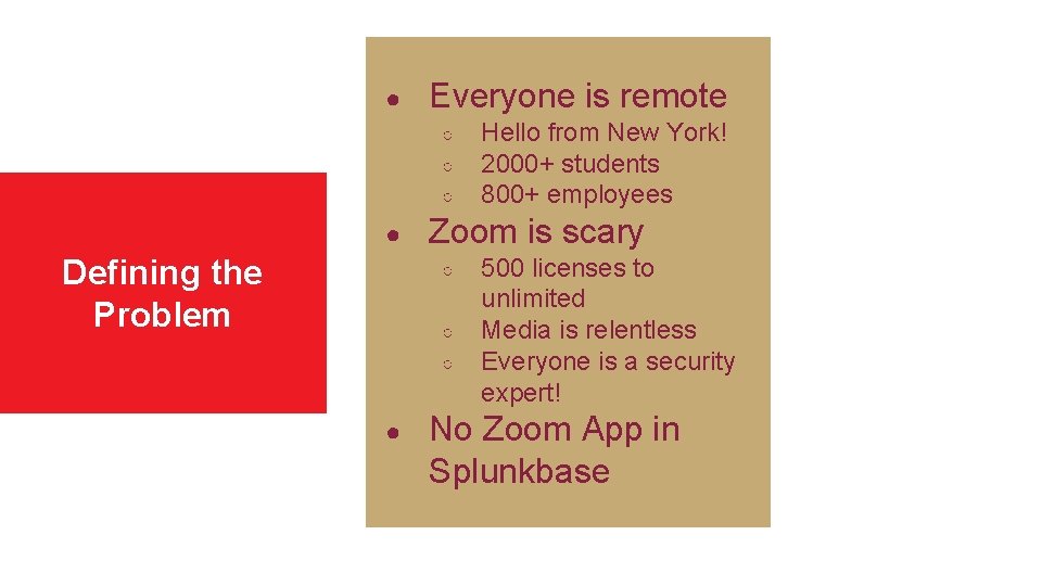 ● Everyone is remote ○ ○ ○ ● Defining the Problem Zoom is scary