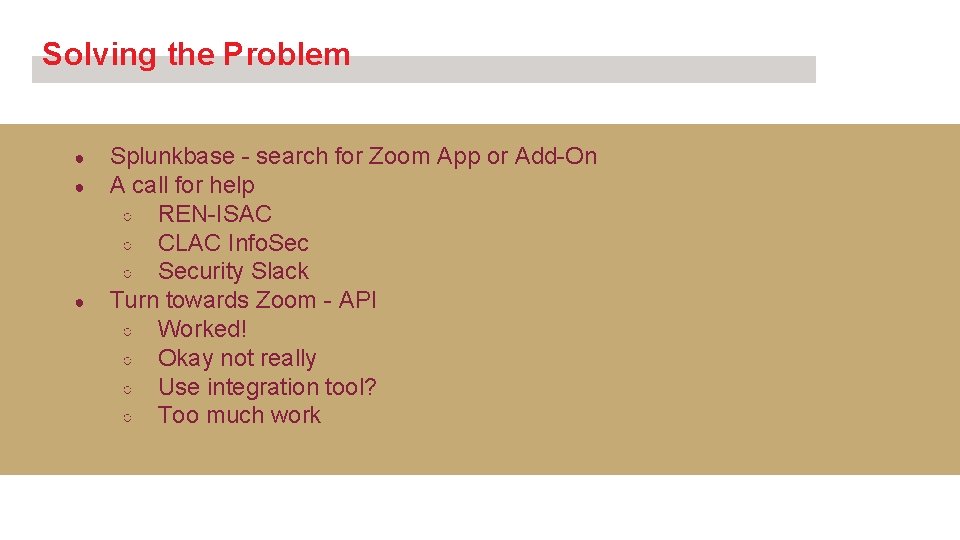 Solving the Problem ● ● ● Splunkbase - search for Zoom App or Add-On