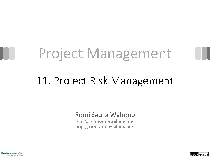 Project Management 11. Project Risk Management Romi Satria Wahono romi@romisatriawahono. net http: //romisatriawahono. net