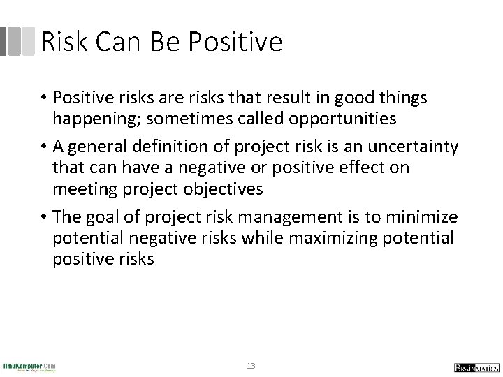 Risk Can Be Positive • Positive risks are risks that result in good things