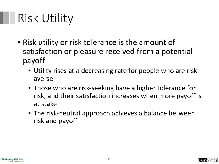 Risk Utility • Risk utility or risk tolerance is the amount of satisfaction or