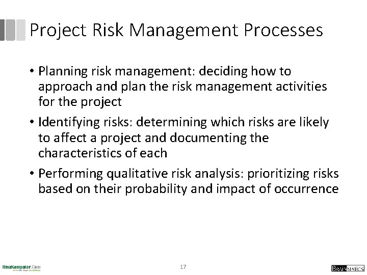 Project Risk Management Processes • Planning risk management: deciding how to approach and plan