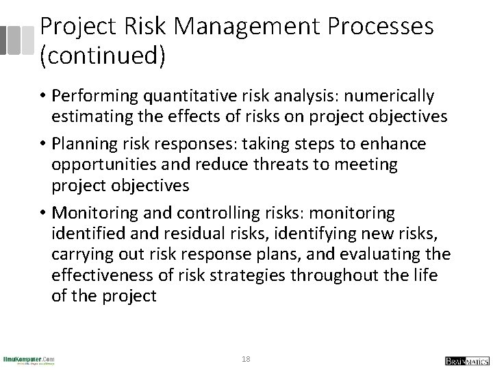 Project Risk Management Processes (continued) • Performing quantitative risk analysis: numerically estimating the effects