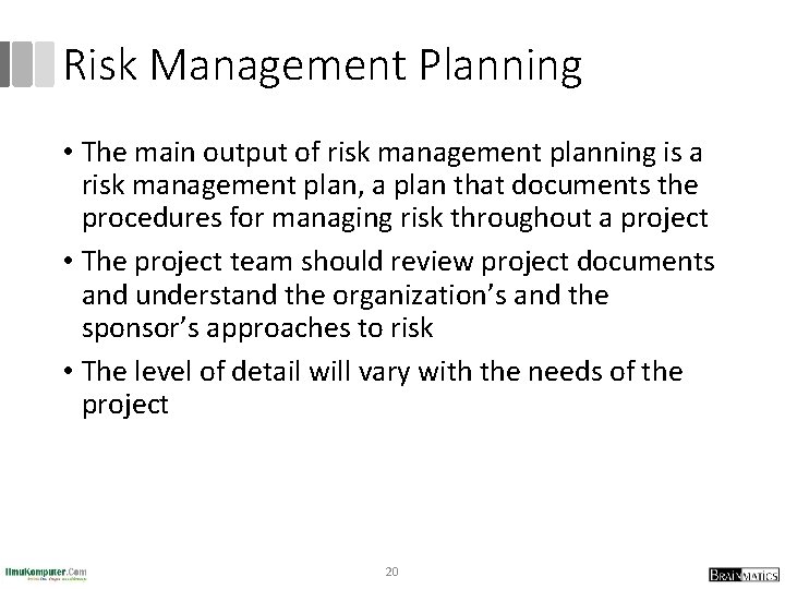 Risk Management Planning • The main output of risk management planning is a risk