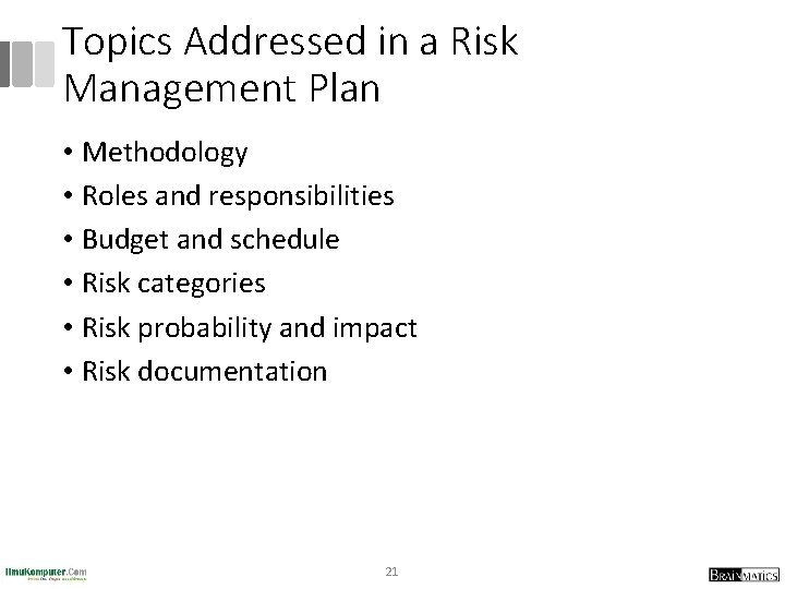 Topics Addressed in a Risk Management Plan • Methodology • Roles and responsibilities •