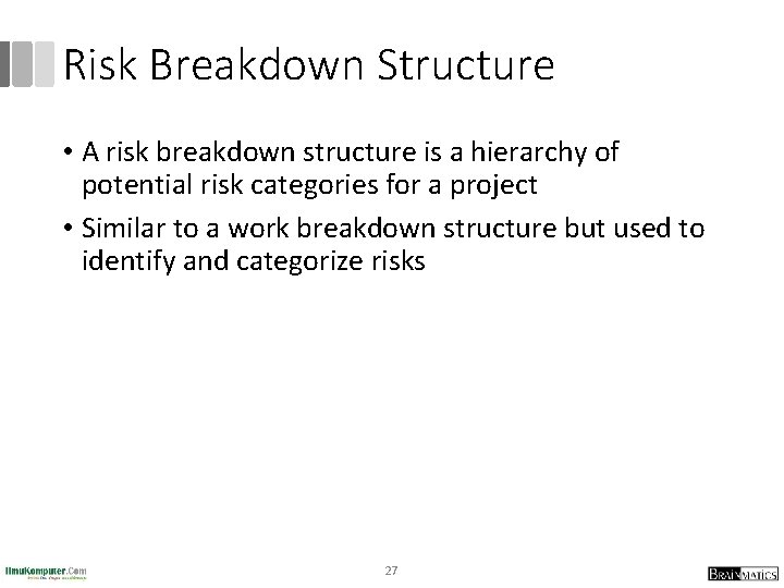 Risk Breakdown Structure • A risk breakdown structure is a hierarchy of potential risk