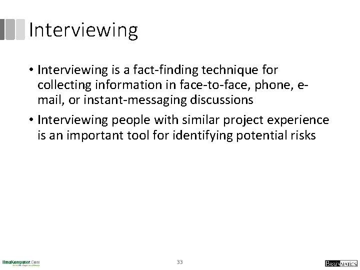 Interviewing • Interviewing is a fact-finding technique for collecting information in face-to-face, phone, email,