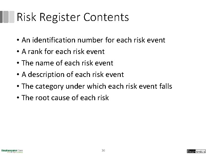 Risk Register Contents • An identification number for each risk event • A rank