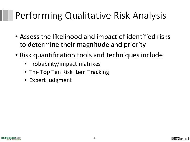 Performing Qualitative Risk Analysis • Assess the likelihood and impact of identified risks to