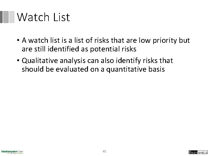 Watch List • A watch list is a list of risks that are low