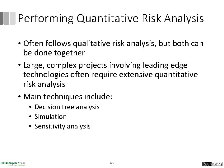 Performing Quantitative Risk Analysis • Often follows qualitative risk analysis, but both can be