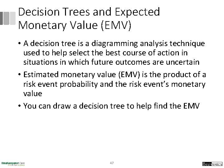 Decision Trees and Expected Monetary Value (EMV) • A decision tree is a diagramming