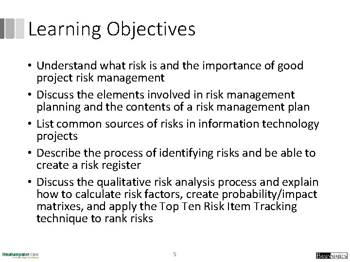 Learning Objectives • Understand what risk is and the importance of good project risk