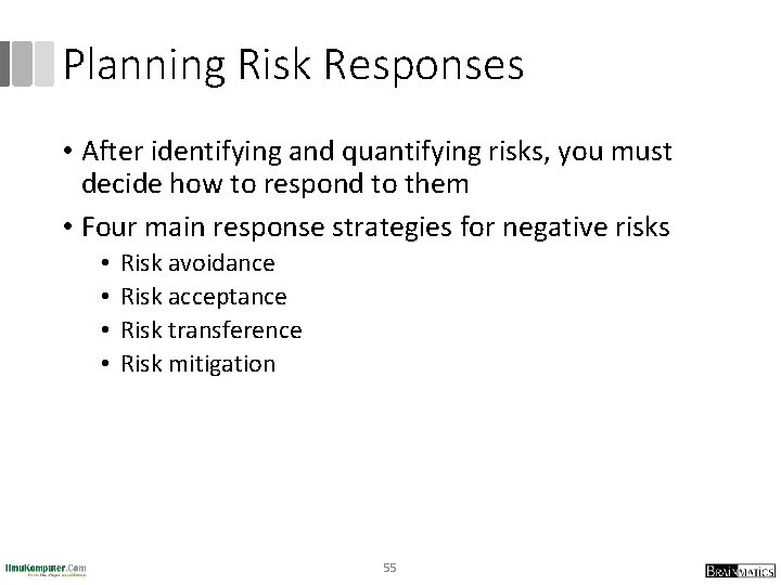 Planning Risk Responses • After identifying and quantifying risks, you must decide how to