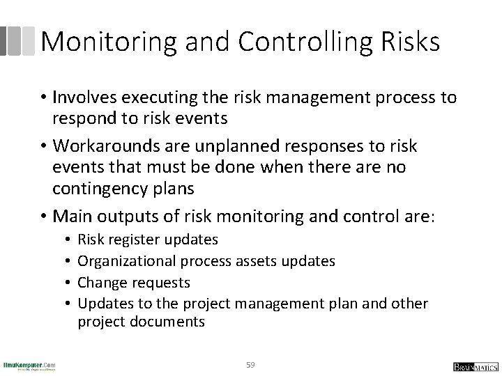 Monitoring and Controlling Risks • Involves executing the risk management process to respond to
