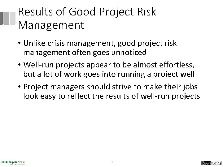 Results of Good Project Risk Management • Unlike crisis management, good project risk management