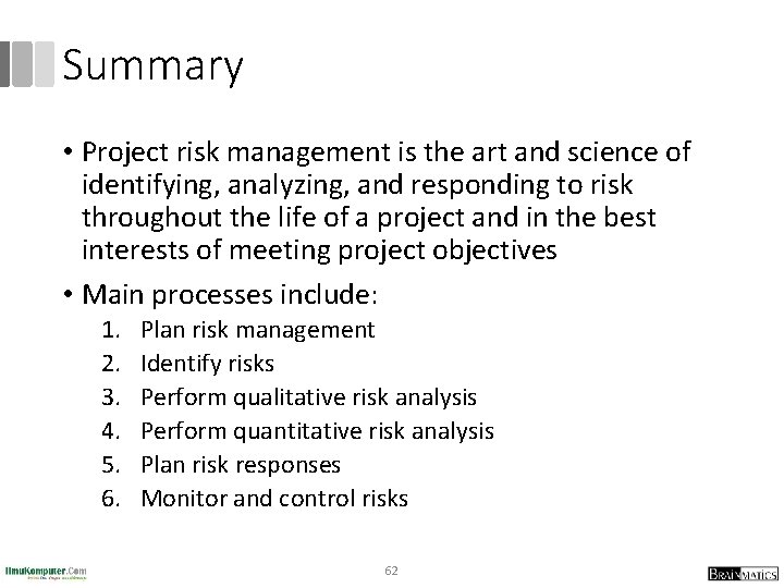 Summary • Project risk management is the art and science of identifying, analyzing, and