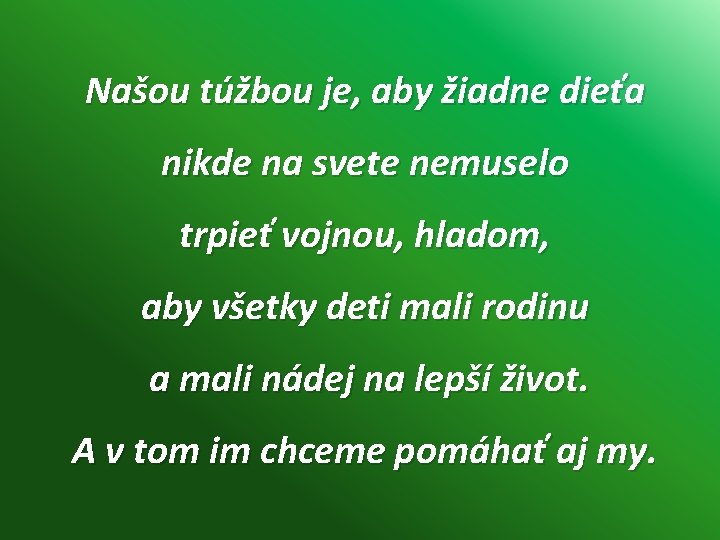 Našou túžbou je, aby žiadne dieťa nikde na svete nemuselo trpieť vojnou, hladom, aby