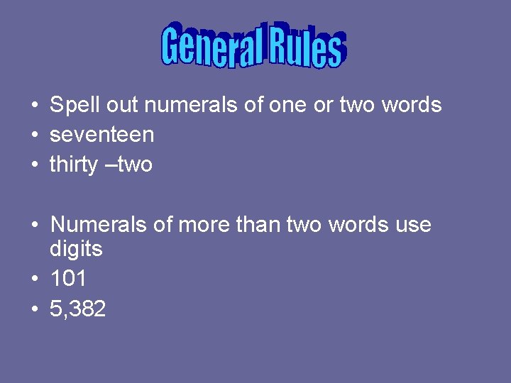  • Spell out numerals of one or two words • seventeen • thirty