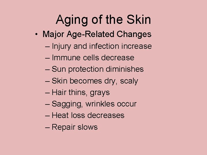 Aging of the Skin • Major Age-Related Changes – Injury and infection increase – Aging of the Skin • Major Age-Related Changes – Injury and infection increase –