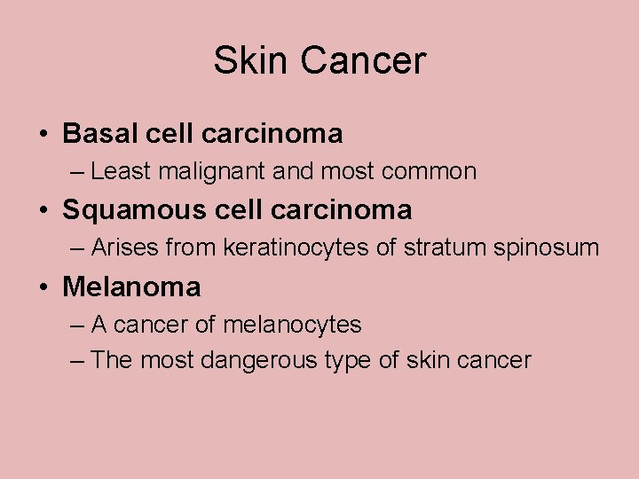 Skin Cancer • Basal cell carcinoma – Least malignant and most common • Squamous Skin Cancer • Basal cell carcinoma – Least malignant and most common • Squamous