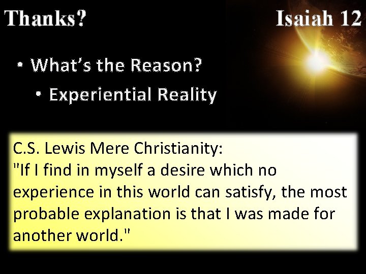 Thanks? Isaiah 12 • What’s the Reason? • Experiential Reality C. S. Lewis Mere