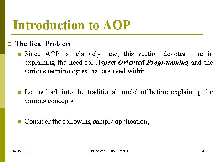 Introduction to AOP p The Real Problem n Since AOP is relatively new, this