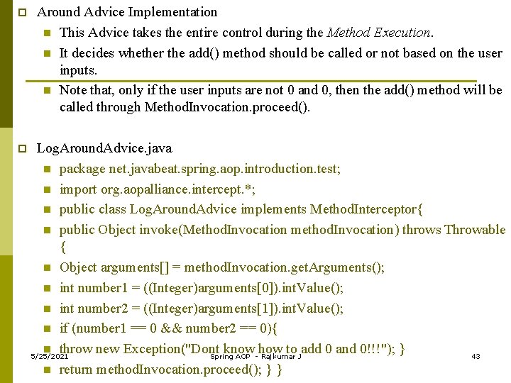 p Around Advice Implementation n This Advice takes the entire control during the Method
