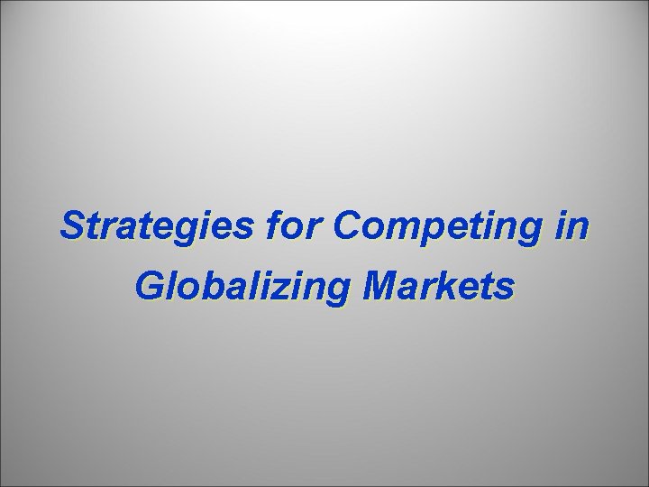 Strategies for Competing in Globalizing Markets 