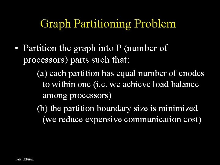 Graph Partitioning Problem • Partition the graph into P (number of processors) parts such
