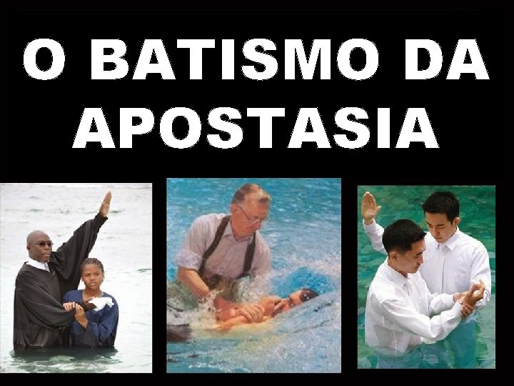 O BATISMO DA APOSTASIA 