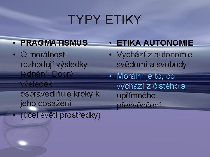 TYPY ETIKY • PRAGMATISMUS • ETIKA AUTONOMIE • O morálnosti • Vychází z autonomie