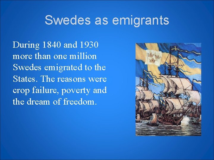 Swedes as emigrants During 1840 and 1930 more than one million Swedes emigrated to