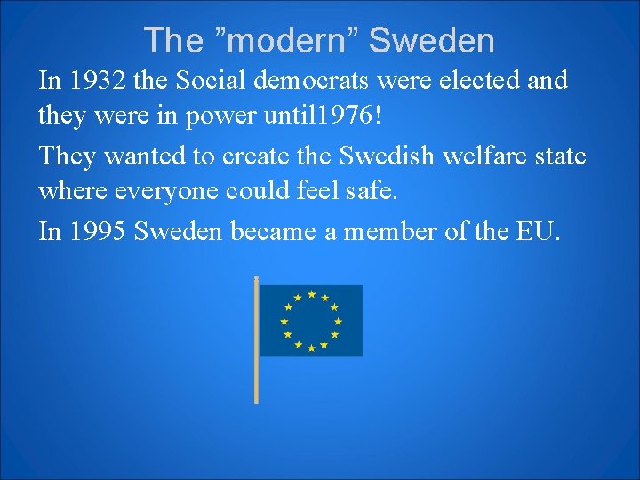 The ”modern” Sweden In 1932 the Social democrats were elected and they were in