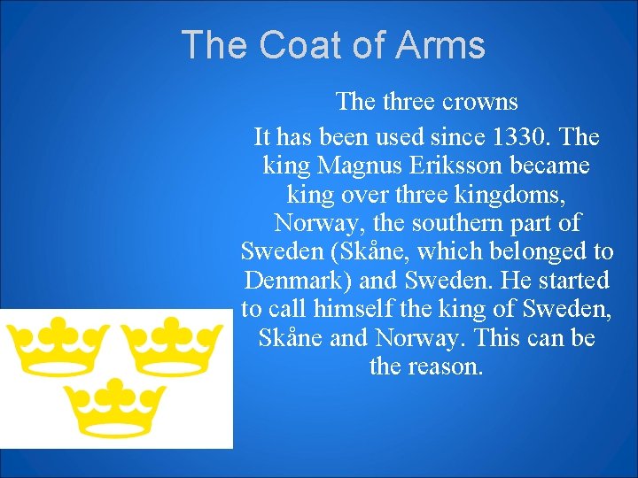 The Coat of Arms The three crowns It has been used since 1330. The