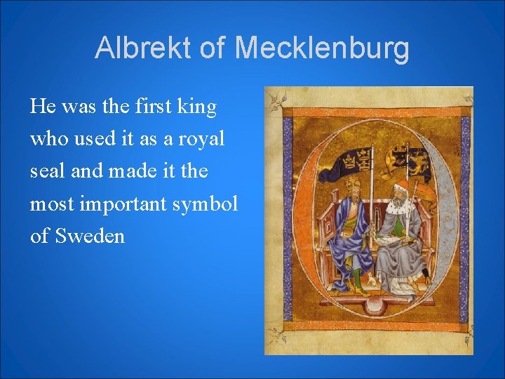 Albrekt of Mecklenburg He was the first king who used it as a royal