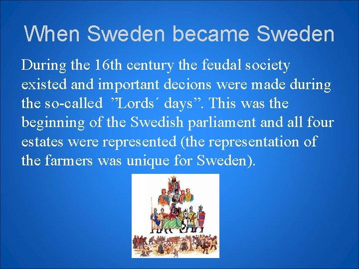 When Sweden became Sweden During the 16 th century the feudal society existed and