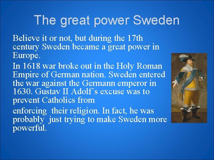The great power Sweden Believe it or not, but during the 17 th century