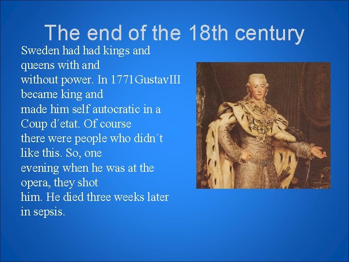 The end of the 18 th century Sweden had kings and queens with and