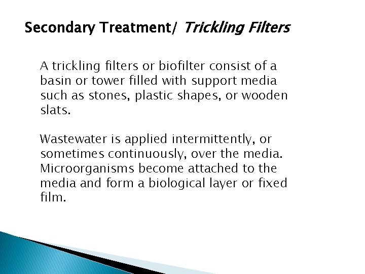 Secondary Treatment/ Trickling Filters A trickling filters or biofilter consist of a basin or