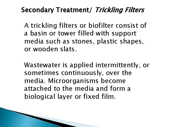 Secondary Treatment/ Trickling Filters A trickling filters or biofilter consist of a basin or