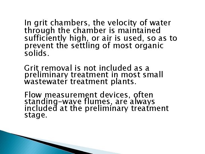 In grit chambers, the velocity of water through the chamber is maintained sufficiently high,