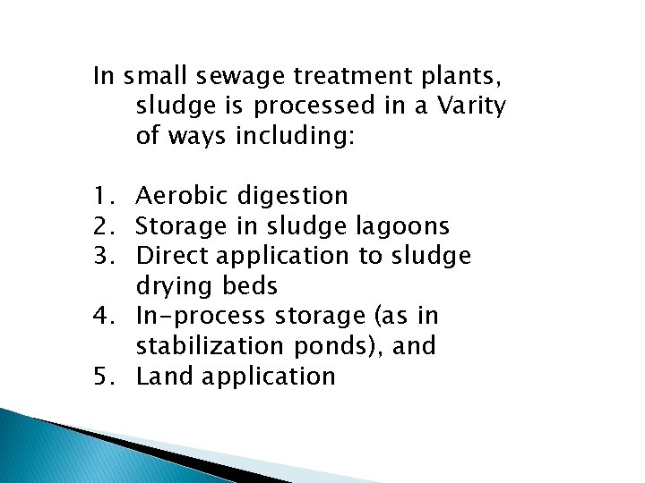 In small sewage treatment plants, sludge is processed in a Varity of ways including: