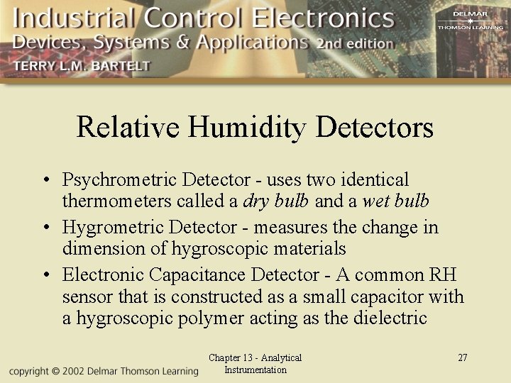 Relative Humidity Detectors • Psychrometric Detector - uses two identical thermometers called a dry
