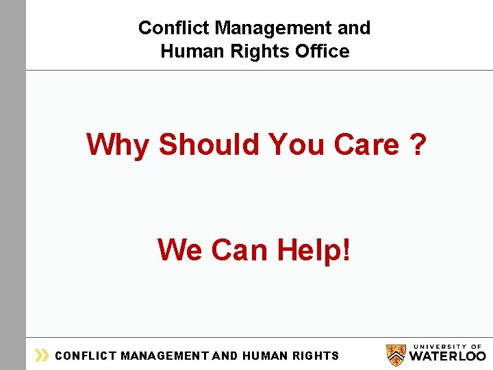 ORGANIZATIONAL & HUMAN DEVELOPMENT Conflict Management and Human Rights Office Why Should You Care
