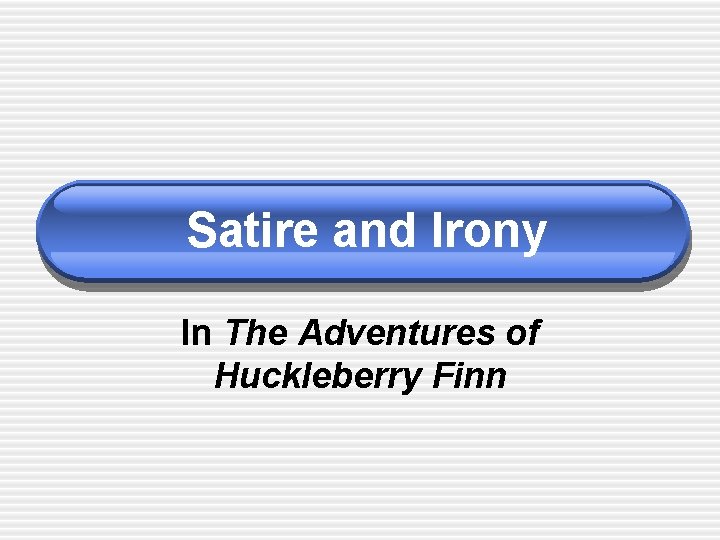 Satire and Irony In The Adventures of Huckleberry Finn 