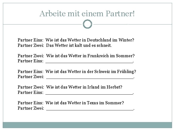 Arbeite mit einem Partner! Partner Eins: Wie ist das Wetter in Deutschland im Winter?